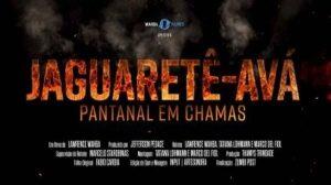 Filme "Jaguaretê-Avá: Pantanal em Chamas"
