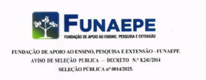FUNDAÇÃO DE APOIO AO ENSINO, PESQUISA E EXTENSÃO FUNAEPE – AVISO DE SELEÇÃO PÚBLICA – DECRETO N.o 8.2411/2014