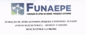 FUNDAÇÃO DE APOIO AO ENSINO, PESQUISA E EXTENSÃO – FUNAEPE AVISO DE SELEÇÃO PÚBLICA — DECRETO N.º 8.241/2014 SELEÇÃO PÚBLICA n° 006/2026
