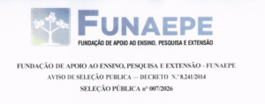 FUNDAÇÃO DE APOIO AO ENSINO, PESQUISA E EXTENSÃO – FUNAEPE AVISO DE SELEÇÃO PÚBLICA — DECRETO N.º 8.241/2014 SELEÇÃO PÚBLICA n° 007/2026
