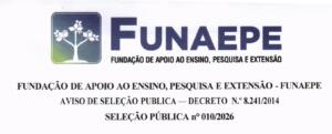 FUNDAÇÃO DE APOIO AO ENSINO, PESQUISA E EXTENSÃO – FUNAEPE AVISO DE SELEÇÃO PÚBLICA — DECRETO N.º 8.241/2014 SELEÇÃO PÚBLICA nº 010/2026