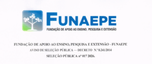 FUNDAÇÃO DE APOIO AO ENSINO, PESQUISA E EXTENSÃO – FUNAEPE AVISO DE SELEÇÃO PÚBLICA — DECRETO N.º 8.241/2014 SELEÇÃO PÚBLICA nº 017/2026